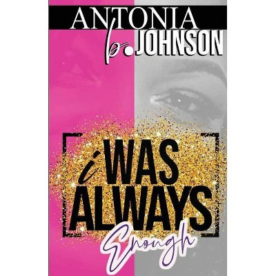 I Was Always Enough - by  Antonia B Johnson (Paperback)