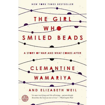 The Girl Who Smiled Beads - by  Clemantine Wamariya & Elizabeth Weil (Paperback)