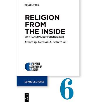 Religion from the Inside - (European Academy of Religion (Euare) Lectures) by  Herman J Selderhuis (Paperback)