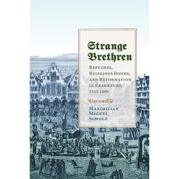Strange Brethren - (Studies in Early Modern German History) by  Maximilian Miguel Scholz (Hardcover)