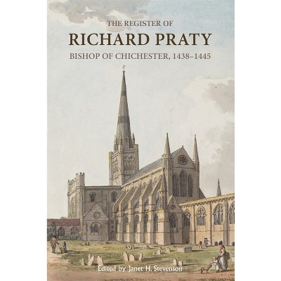 The Register of Richard Praty, Bishop of Chichester, 1438-1445 - (Canterbury & York Society) by  J H Stevenson (Hardcover)