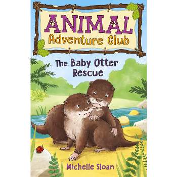 The Baby Otter Rescue (Animal Adventure Club 2) - by  Michelle Sloan (Paperback)