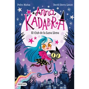 Anna Kadabra 1. El Club de la Luna Llena - by  Pedro Mañas (Paperback) - 1 of 1