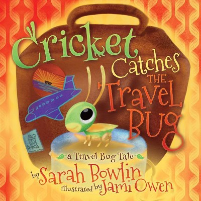 Cricket Catches the Travel Bug - by  Sarah Bowlin (Paperback)