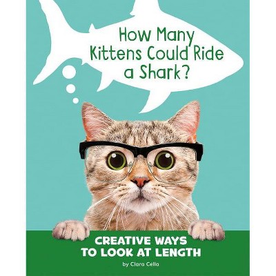 How Many Kittens Could Ride a Shark? - (Silly Measurements) by  Clara Cella (Paperback)