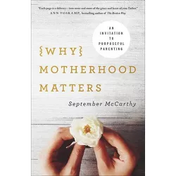 Why Motherhood Matters - by  September McCarthy (Paperback)