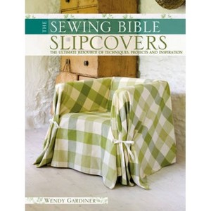 Slip Covers - (Sewing Bible) by  Wendy Gardiner (Paperback) - 1 of 1