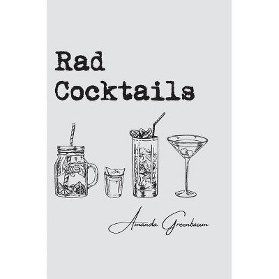 Rad Cocktails - by  Amanda Greenbaum (Hardcover)