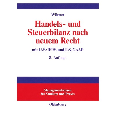 Handels- und Steuerbilanz nach neuem Recht - (Managementwissen Für Studium Und Praxis) 8th Edition by  Georg Wörner (Hardcover)