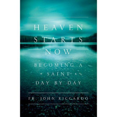 Heaven Starts Now - by  John Riccardo (Paperback)