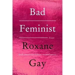 Bad Feminist [Tenth Anniversary Limited Collector's Edition] - by  Roxane Gay (Paperback) - 1 of 1