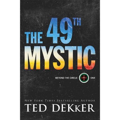 The 49th Mystic - (Beyond the Circle) by  Ted Dekker (Paperback)