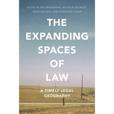 The Expanding Spaces of Law - by  Irus Braverman & Nicholas Blomley & David Delaney & Alexandre Kedar (Paperback)
