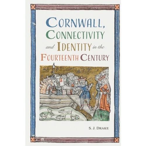 Cornwall, Connectivity and Identity in the Fourteenth Century - by Samuel J Drake (Paperback)