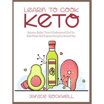 Learn To Cook Keto - by  Janice Rockwell (Hardcover)