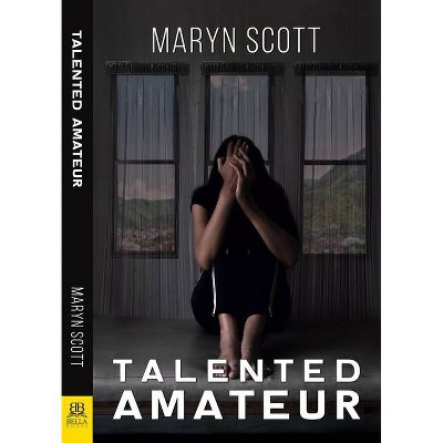 Talented Amateur - by  Maryn Scott (Paperback)