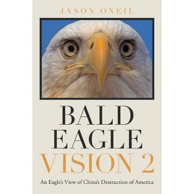 Bald Eagle Vision 2 - by  Jason Oneil (Paperback)