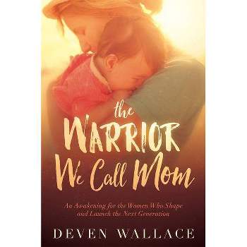 The Warrior We Call Mom - by  Deven Wallace (Paperback)