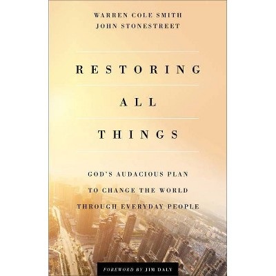 Restoring All Things - by  John Stonestreet & Warren Cole Smith (Paperback)