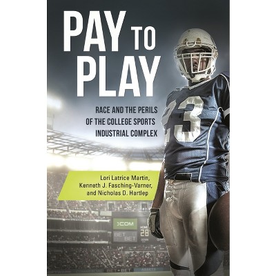 Pay to Play - by  Lori Martin & Kenneth Fasching-Varner & Nicholas Hartlep (Hardcover)
