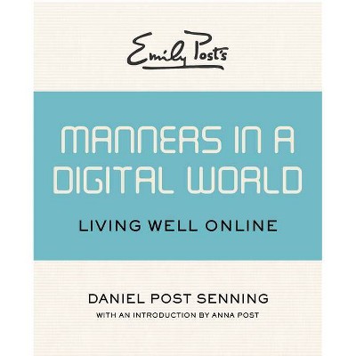 Emily Post's Manners in a Digital World - by  Daniel Post Senning (Paperback)