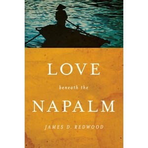 Love Beneath the Napalm - (Notre Dame Review Book Prize) by  James D Redwood (Paperback) - 1 of 1
