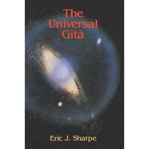 The Universal Gita - by  Eric J Sharpe (Paperback) - 1 of 1