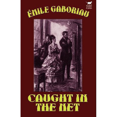 Caught in the Net - by  Emile Gaboriau (Paperback)