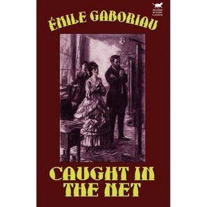 Caught in the Net - by  Emile Gaboriau (Paperback) - 1 of 1
