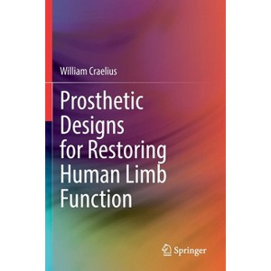 Prosthetic Designs for Restoring Human Limb Function - by  William Craelius (Paperback) - 1 of 1