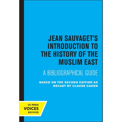 Jean Sauvaget's Introduction to the History of the Muslim East - by  Jean Sauvaget & Claude Cahen (Paperback)