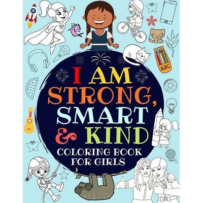 I Am Strong, Smart & Kind - by  Great_girls Press (Paperback)