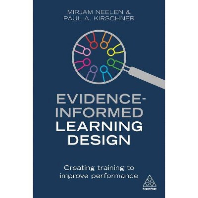 Evidence-Informed Learning Design - by  Mirjam Neelen & Paul A Kirschner (Paperback)