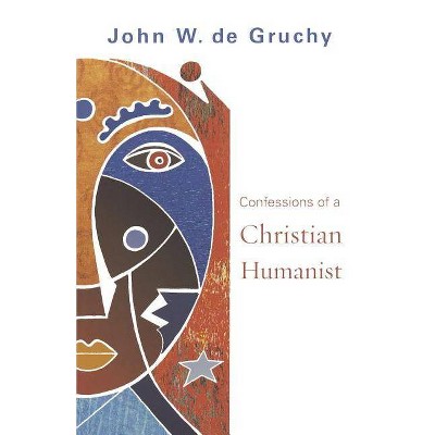 Confessions of a Christian Humanist - by  John W de Gruchy (Paperback)