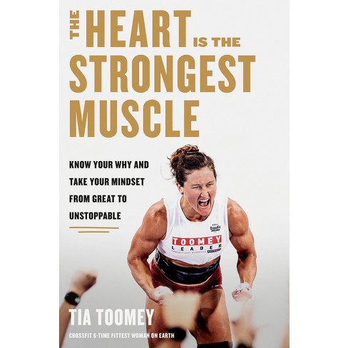 The Heart Is The Strongest Muscle - By Tia Toomey (hardcover) : Target🦂 ...