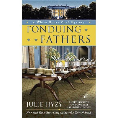 Fonduing Fathers - (White House Chef Mystery) by  Julie Hyzy (Paperback)