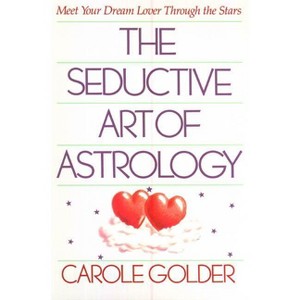 The Seductive Art of Astrology - by  Carole Golder (Paperback) - 1 of 1