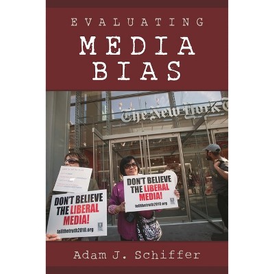 Evaluating Media Bias - by  Adam J Schiffer (Paperback)