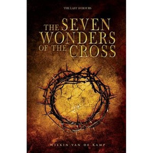 The Seven Wonders of the Cross - by  Wilkin Van de Kamp (Paperback) - 1 of 1