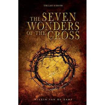 The Seven Wonders of the Cross - by  Wilkin Van de Kamp (Paperback)