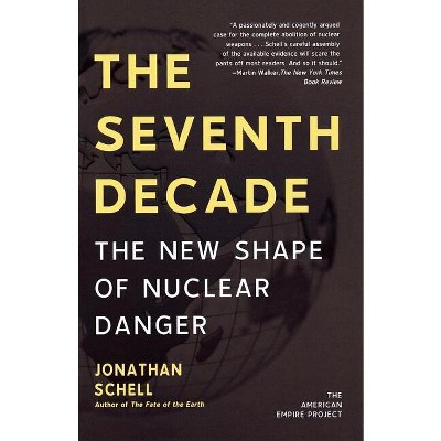 The Seventh Decade - (American Empire Project) by  Jonathan Schell (Paperback)