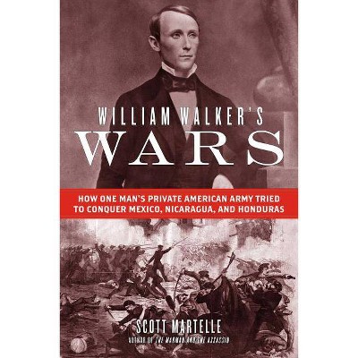  William Walker's Wars - by  Scott Martelle (Hardcover) 