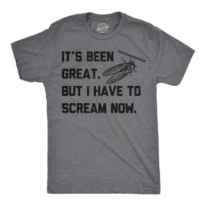 Mens Funny T Shirts Its Been Great But I Have To Scream Now Sarcastic Cicada Graphic Novelty Tee For Men - Crazy Dog Men's T Shirt Dark Grey S - 1 of 4