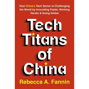 Tech Titans of China - by  Rebecca Fannin (Paperback) - 1 of 1