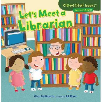 Let's Meet a Librarian - (Cloverleaf Books (TM) -- Community Helpers) by  Gina Bellisario (Paperback)
