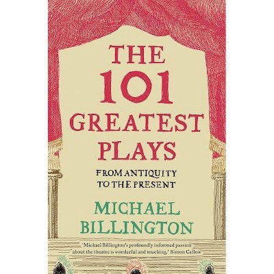 The 101 Greatest Plays - by  Michael Billington (Paperback)