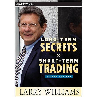 Long-Term Secrets to Short-Term Trading - (Wiley Trading) 2nd Edition by  Larry Williams (Hardcover)