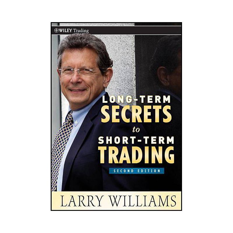 Long-Term Secrets to Short-Term Trading - (Wiley Trading) 2nd Edition by  Larry Williams (Hardcover), 1 of 2