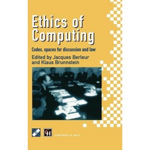 Ethics of Computing - (IFIP Advances in Information and Communication Technology) by  Jacques J Berleur & Klaus Brunnstein (Hardcover) - 1 of 1