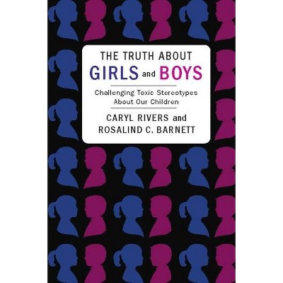 The Truth about Girls and Boys - by  Caryl Rivers & Rosalind Barnett (Paperback)